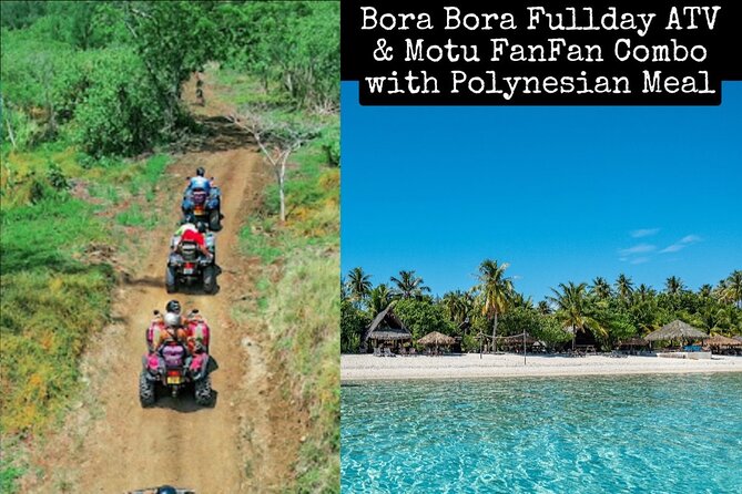 Bora Bora Fullday ATV & Motu FANFAN combo with Polynesian Meal - Why this Bora Bora combination works